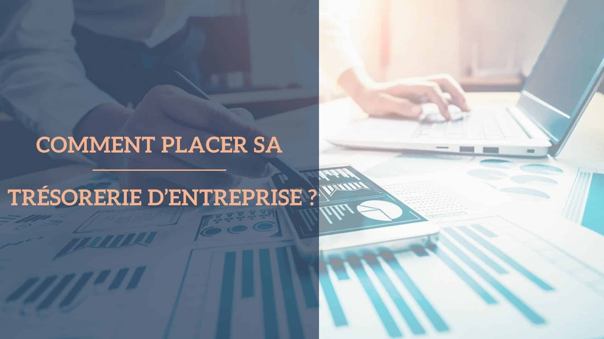 Comment placer sa trésorerie d'entreprise - Renaissance Patrimoine - Conseil dirigeant chef d'entreprise