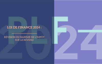 Loi de finance 2024 : Révision du barème de l’impôt sur le revenu